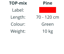 TOP-mix Label: Length: Colour: Weight:   Pine IIIIIIIIIIII  70 - 120 cm Green 10 kg